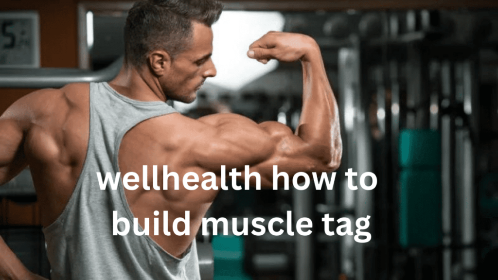 wellhealth how to build muscle tag